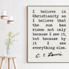 C.S. Lewis Quote I believe in Christianity as I believe that the sun has risen. Art Print - Christian Quotes - Inspirational - Encouragement