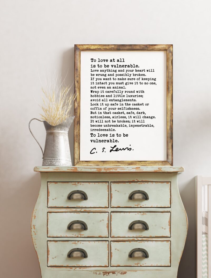 To love at all is to be vulnerable. (b) ― C.S. Lewis Quote - Love Quotes, Wedding Gifts, Love Art Prints, CS Lewis Quotes