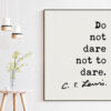 C.S. Lewis Quote - Do not dare not to dare. Art Print - Travel Quotes - Nursery Wall Art - Entrepreneur Wall Art - Adventure Art