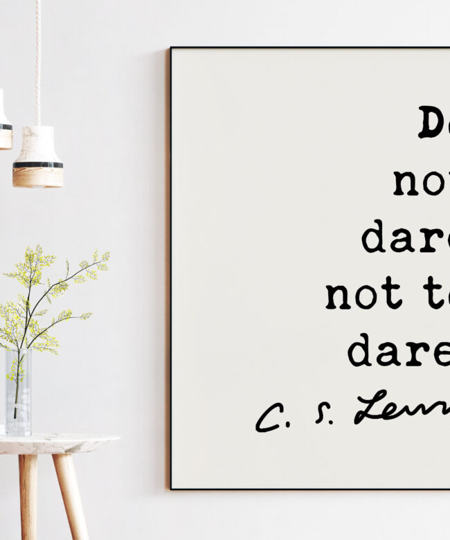 C.S. Lewis Quote - Do not dare not to dare. Art Print - Travel Quotes - Nursery Wall Art - Entrepreneur Wall Art - Adventure Art