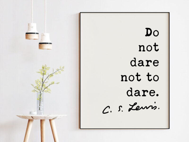 C.S. Lewis Quote - Do not dare not to dare. Art Print - Travel Quotes - Nursery Wall Art - Entrepreneur Wall Art - Adventure Art