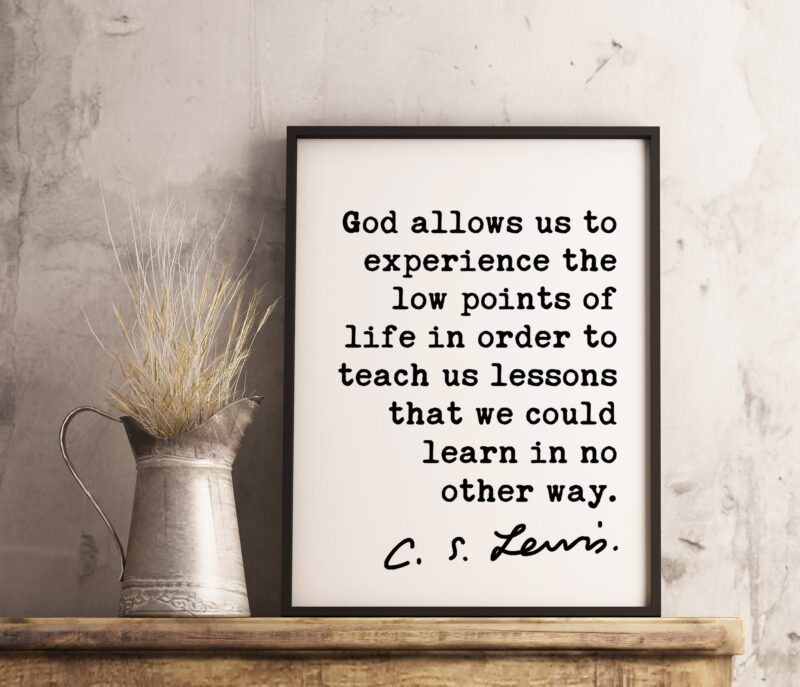 God allows us to experience the low points of life.. C.S. Lewis Quote - Christian Quotes Art Print, Encouragement Art, CS Lewis Christianity