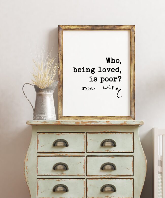 Oscar Wilde quote Who, being loved, is poor? Typography Art Print - Love Quotes - Oscar Wilde Quote -
