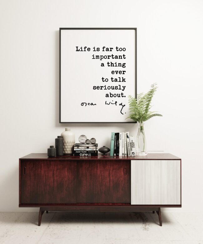 Oscar Wilde quote Life is far too important a thing ever to talk seriously about. Typography Art Print - Life Quotes - Humor Quote