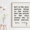 Oscar Wilde quote Art is the only serious thing in the world. And the artist is the only person who is never serious. Typography Art Print