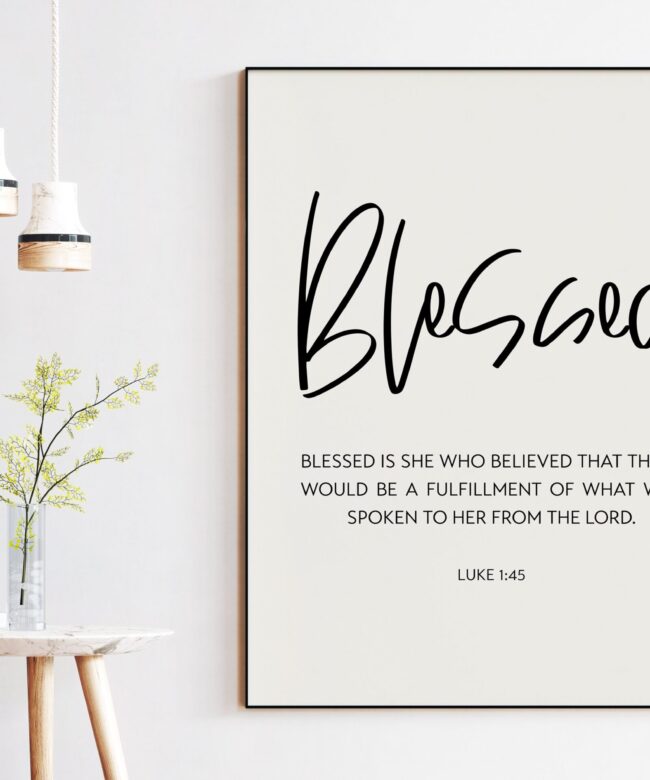 Blessed Is She Who Believed That There Would Be A Fulfillment Luke 1:45 Art Print - Religious Scripture - Bible Verse Art - Gift for Her
