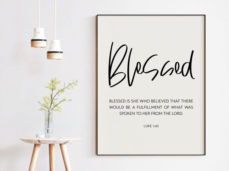 Blessed Is She Who Believed That There Would Be A Fulfillment Luke 1:45 Art Print - Religious Scripture - Bible Verse Art - Gift for Her