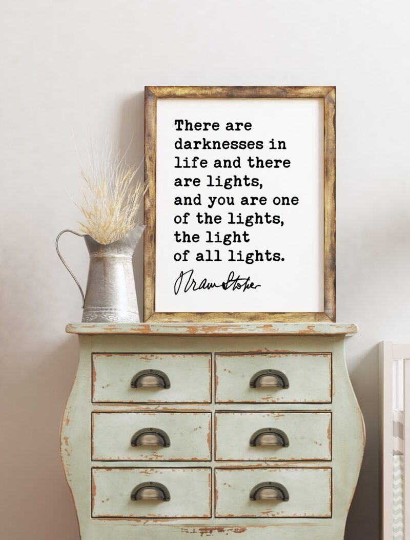 Bram Stoker Dracula Quote Art Print - There are darknesses in life and there are lights - Love, Friendship, Happiness, Light Gift