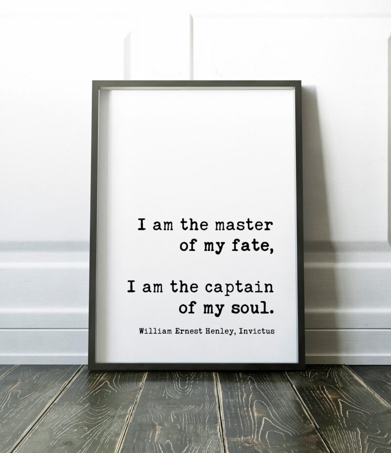 William Ernest Henley Poem Quote I am the master of my fate: I am the captain of my soul. Art Print - Literary Prints - Inspirational Art