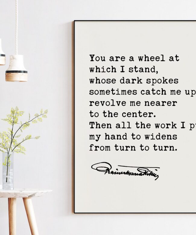 Rainer Maria Rilke Quote - You Are A Wheel At Which I Stand Art Print - Inspirational Quote - Spiritual Quote