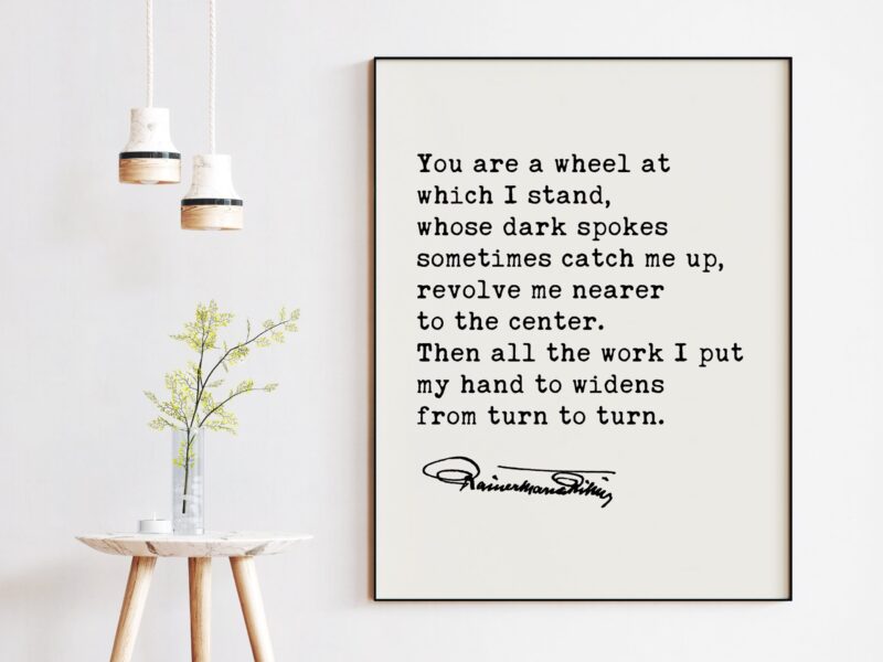 Rainer Maria Rilke Quote - You Are A Wheel At Which I Stand Art Print - Inspirational Quote - Spiritual Quote
