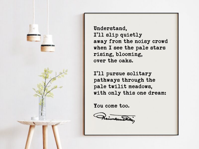 Rainer Maria Rilke Pathways Poem Art Print - Understand, I’ll Slip Quietly Away from the Noisy Crowd - Love Quotes Art - Wedding Gift