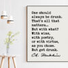 Charles Baudelaire Quote One should always be drunk. Art Print - Poetry - Literature Lovers - Poet Quotes