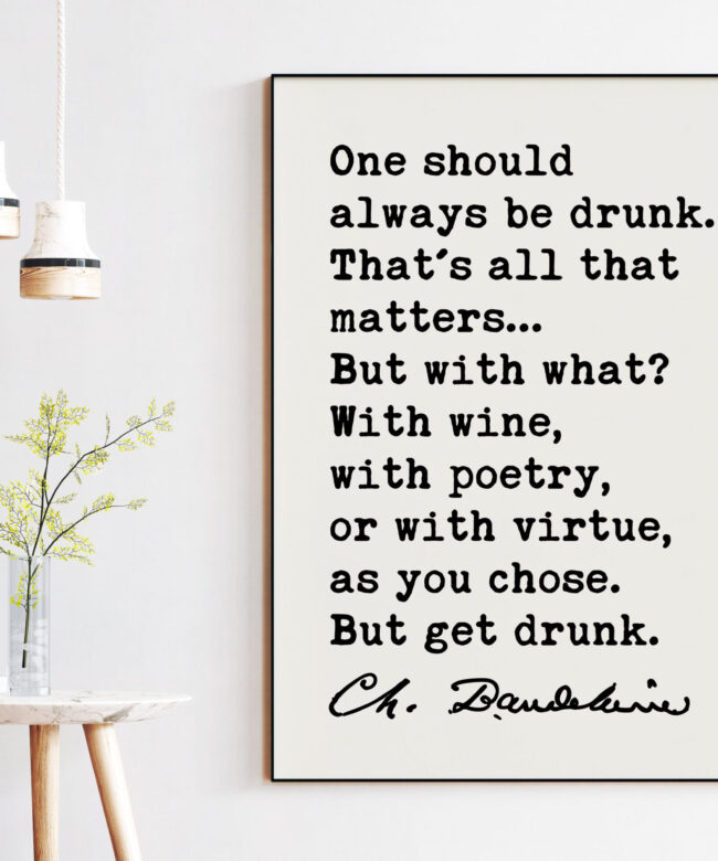 Charles Baudelaire Quote One should always be drunk. Art Print - Poetry - Literature Lovers - Poet Quotes