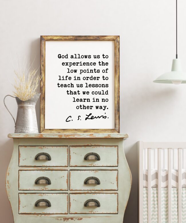 God allows us to experience the low points of life.. C.S. Lewis Quote - Christian Quotes Art Print, Encouragement Art, CS Lewis Christianity