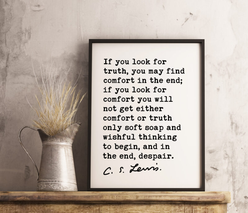 C.S. Lewis quote - If you look for truth, you may find comfort in the end. Art Print - Truth Quote - Inspirational Quote by C.S. Lewis