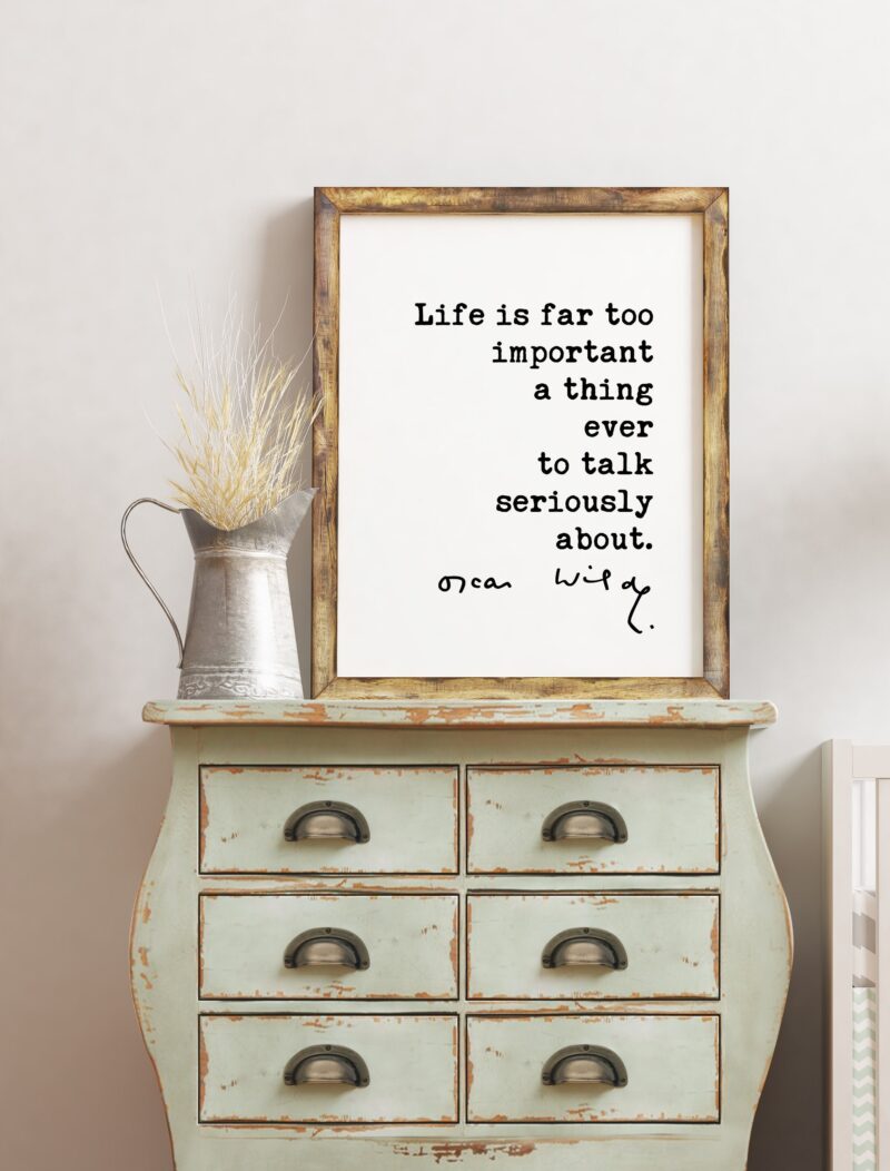 Oscar Wilde quote Life is far too important a thing ever to talk seriously about. Typography Art Print - Life Quotes - Humor Quote
