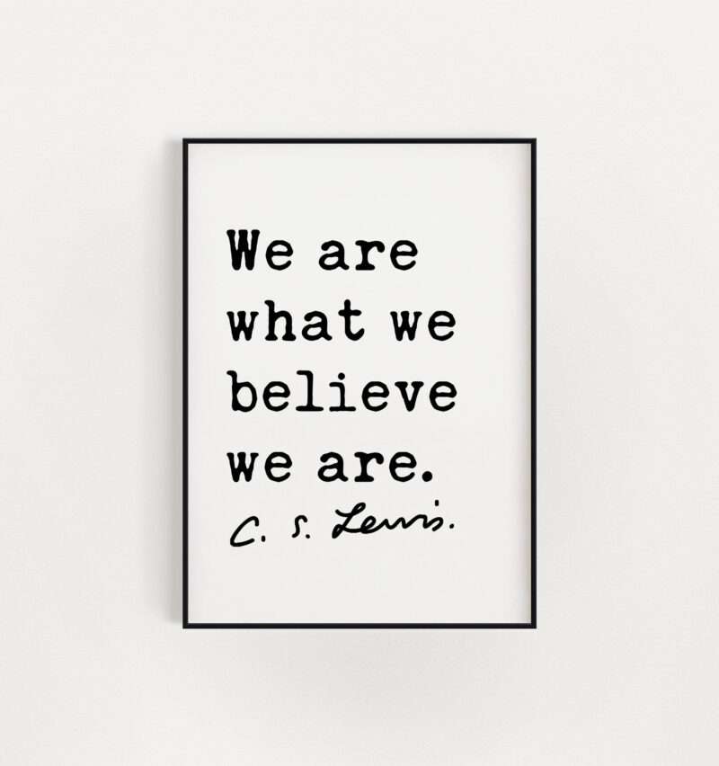 C.S. Lewis Quote We Are What We Believe We Are. Art Print - Inspirational - Encouragement - Personal Growth - Image 3