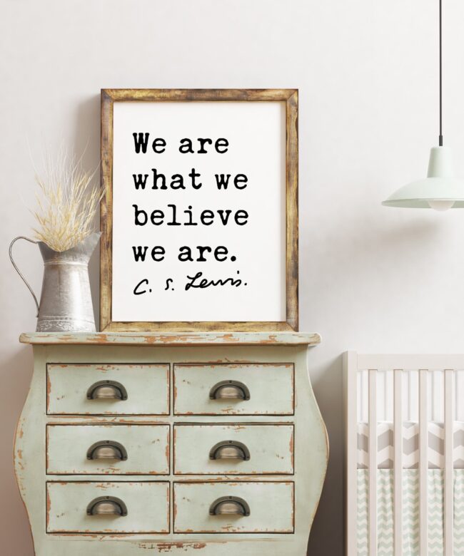 C.S. Lewis Quote We Are What We Believe We Are. Art Print - Inspirational - Encouragement - Personal Growth