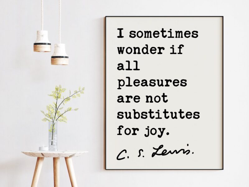 C.S. Lewis quote - I sometimes wonder if all pleasures are not substitutes for joy. Art Print - Inspirational - Christian Art - Spiritual - Image 2