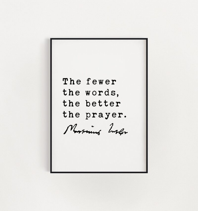Martin Luther Quote The fewer the words, the better the prayer. Art Print - Religious Quotes - Spiritual Quotes - Inspirational - Image 3