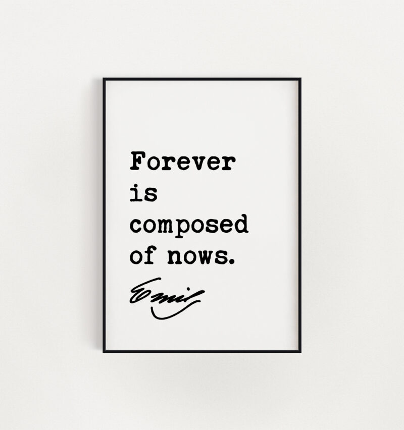 Emily Dickinson Quote - Forever is composed of nows. Typography Art Print - Encouragement Wall Art - Inspirational