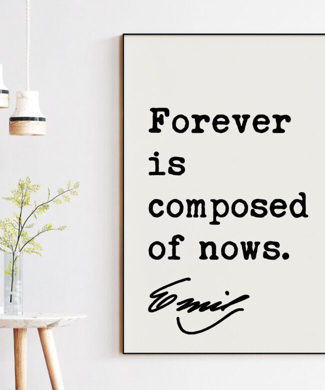 Emily Dickinson Quote - Forever is composed of nows. Typography Art Print - Encouragement Wall Art - Inspirational