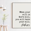 Charles Spurgeon Quote When your will is God's will, you will have your will. Art Print - Inspirational - Religious - Spiritual