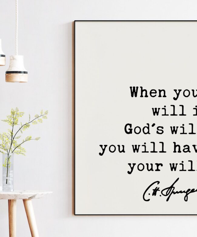 Charles Spurgeon Quote When your will is God's will, you will have your will. Art Print - Inspirational - Religious - Spiritual