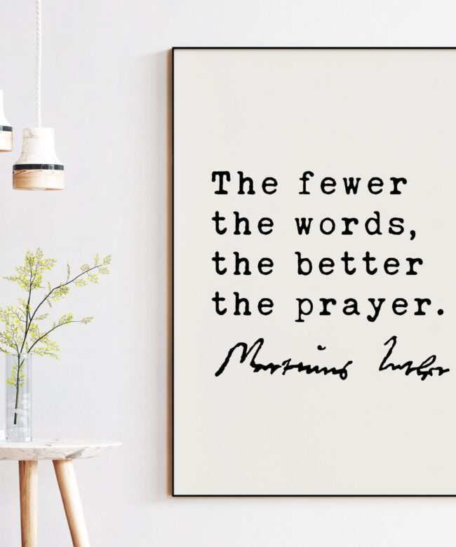 Martin Luther Quote The fewer the words, the better the prayer. Art Print - Religious Quotes - Spiritual Quotes - Inspirational