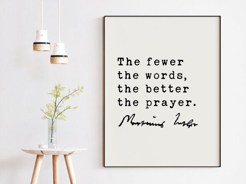 Martin Luther Quote The fewer the words, the better the prayer. Art Print - Religious Quotes - Spiritual Quotes - Inspirational