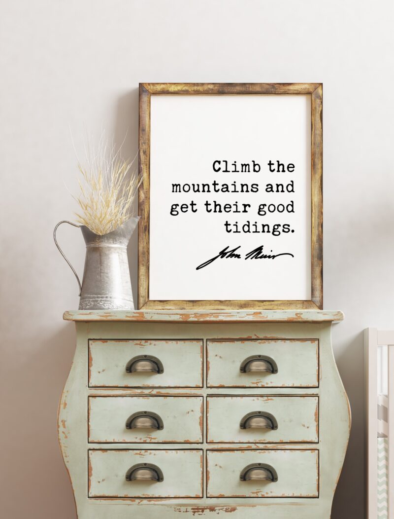 John Muir Quote - Climb the mountains and get their good tidings.  Art Print - Nature Lover - Environmentalist - John Muir Quote - Image 3