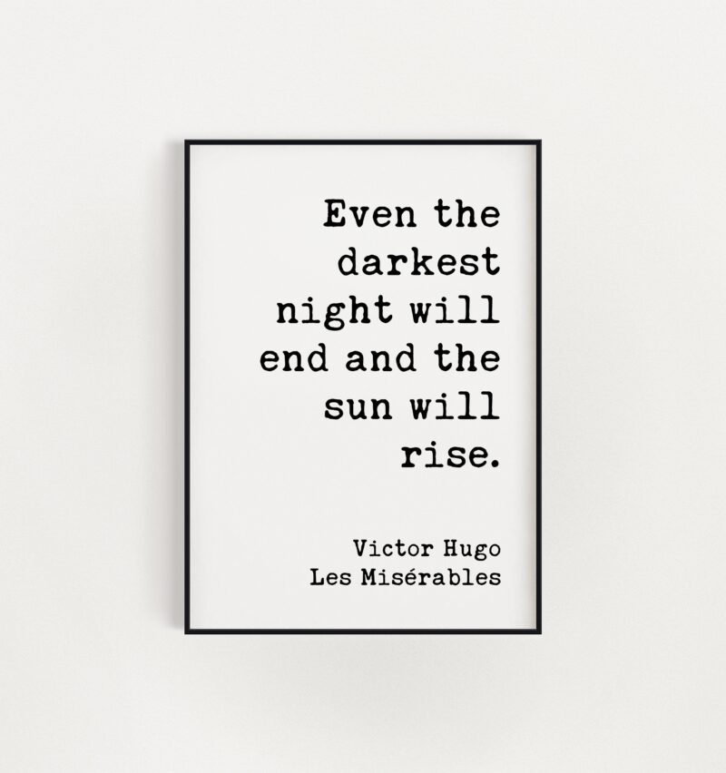 Even the darkest night will end and the sun will rise. - Victor Hugo, Les Misérables Quote Print Art, Optimism, Encouragement