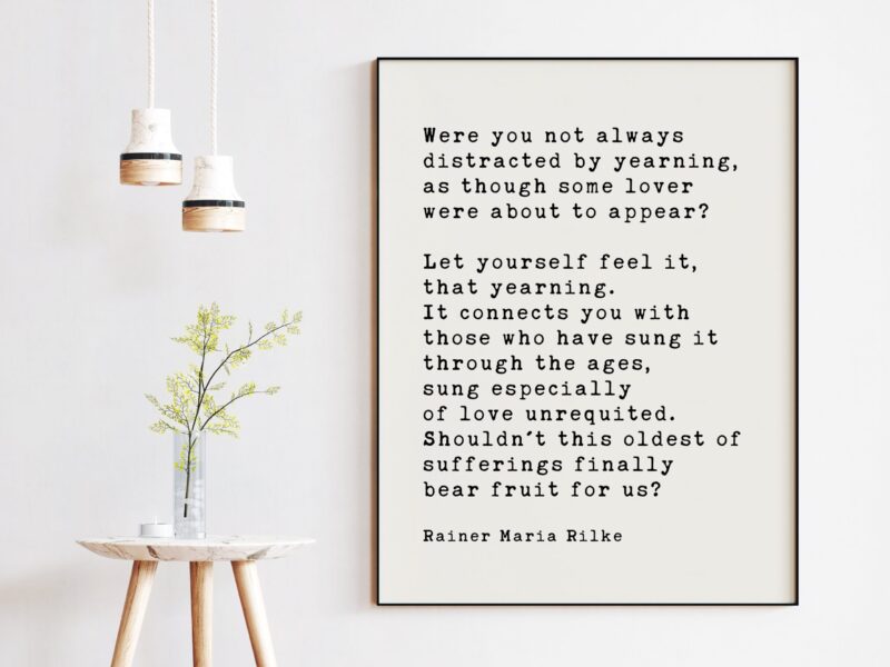 Rainer Maria Rilke Quote - Were you not always distracted by yearning, as though some lover were about to appear? Art Print - Image 2