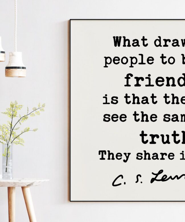C.S. Lewis Quote - What draws people to be friends ... they see the same truth. They share it. Art Print - Friendship - Gift for Best Friend
