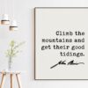 John Muir Quote - Climb the mountains and get their good tidings.  Art Print - Nature Lover - Environmentalist - John Muir Quote