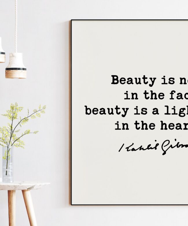 Kahlil Gibran Quote - Beauty is not in the face; beauty is a light in the heart. Art Print - Beauty - Inspiration - Kindness