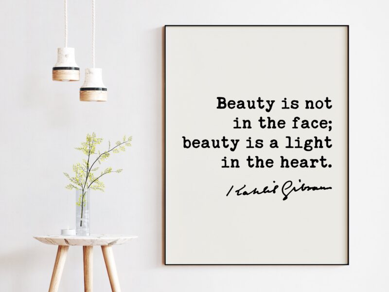 Kahlil Gibran Quote - Beauty is not in the face; beauty is a light in the heart. Art Print - Beauty - Inspiration - Kindness
