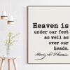 Henry David Thoreau Quote - Heaven is under our feet as well as over our heads.  Art Print - Nature Lover - Environmentalist - Conservation
