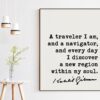 Kahlil Gibran Quote - A traveler I am, and a navigator, and everyday I discover a new region within my soul. Art Print - Inspiration
