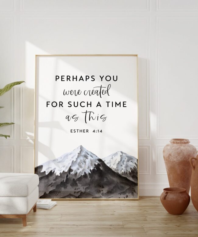 Esther 4:14 Perhaps You Were Created for Such a Time as This - Bible Verse - Christian Wall Art - Scripture Art