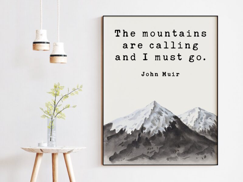 John Muir Quote - The mountains are calling and I must go. Art Print - Nature Lover - Environmentalist - John Muir Quote