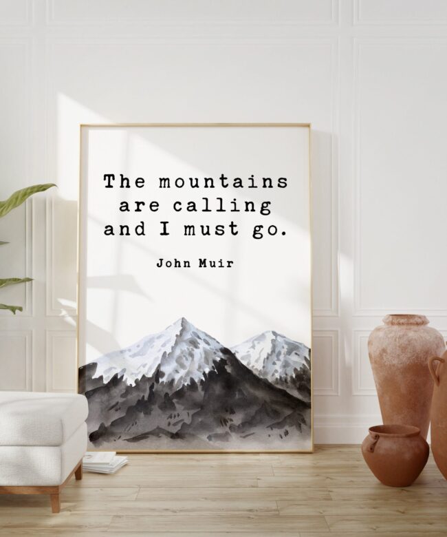 John Muir Quote - The mountains are calling and I must go. Art Print - Nature Lover - Environmentalist - John Muir Quote