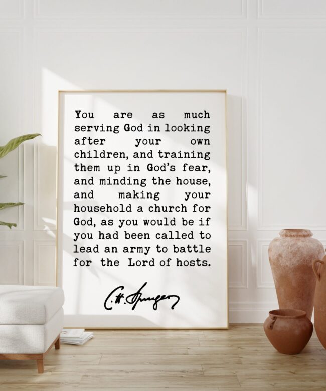 Charles Spurgeon Quote - You are as much serving God in looking after your own children Art Print - Christian - Family - Traditional
