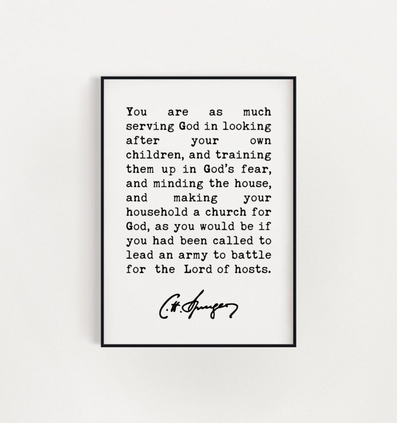 Charles Spurgeon Quote - You are as much serving God in looking after your own children Art Print - Christian - Family - Traditional - Image 3