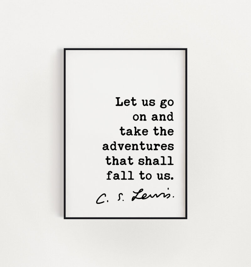 C.S. Lewis Quote, Let us go on and take the adventures that shall fall to us. Art Print - Travel - Inspirational Wanderlust - Adventure