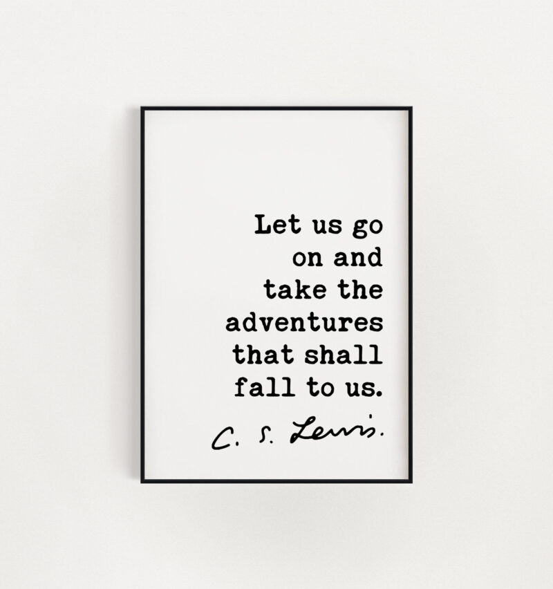 C.S. Lewis Quote, Let us go on and take the adventures that shall fall to us. Art Print - Travel - Inspirational Wanderlust - Adventure - Image 3