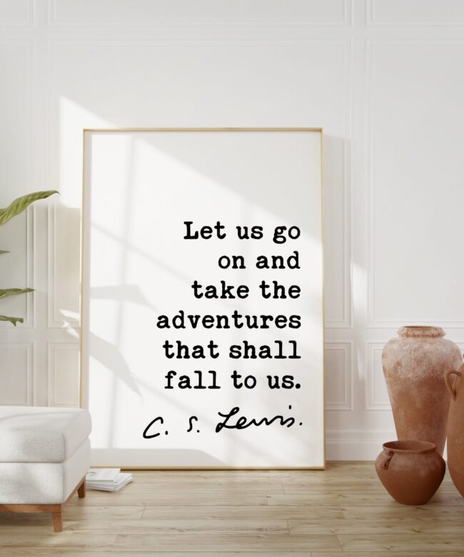 C.S. Lewis Quote, Let us go on and take the adventures that shall fall to us. Art Print - Travel - Inspirational Wanderlust - Adventure