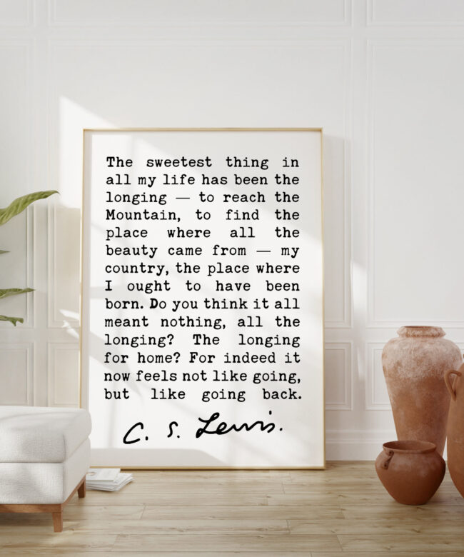 C.S. Lewis quote - The sweetest thing in all my life has been the longing — to reach the Mountain. Art Print - Till We Have Faces