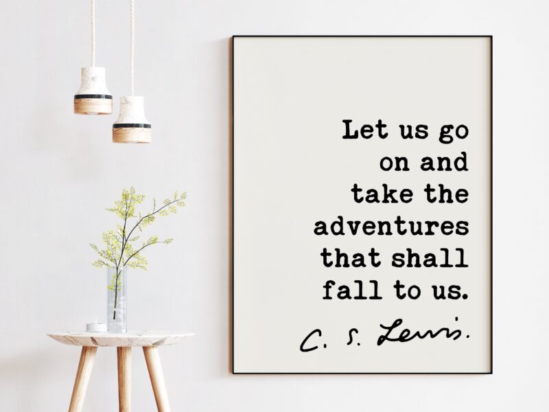 C.S. Lewis Quote, Let us go on and take the adventures that shall fall to us. Art Print - Travel - Inspirational Wanderlust - Adventure